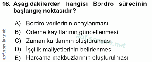 16. soru: Aşağıdakilerden hangisi Bordro sürecinin başlangıç noktasıdır? A) Bordro verilerinin onaylanması B) Ödeme kayıtlarını…