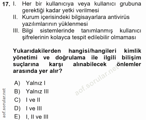 17. soru: I. Her bir kullanıcıya veya kullanıcı grubuna gerektiğı kadar yetki verilmesi II. Kurum içerisindeki bilgisayarlara a…