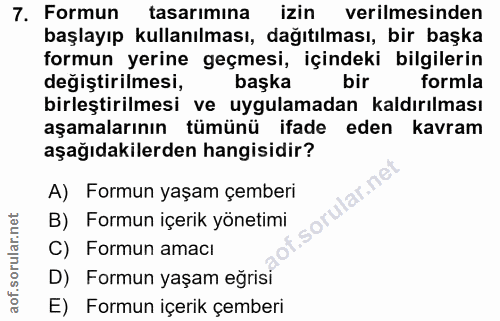 7. soru: Formun tasarımına izin verilmesinden başlayıp kullanılması, dağıtılması, bir başka formun yerine geçmesi, içindeki bi…
