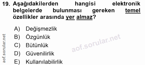 19. soru: Aşağıdakilerden hangisi elektronik belgelerde bulunması gereken temel özellikler arasında yer almaz? A) Değişmezlik B…
