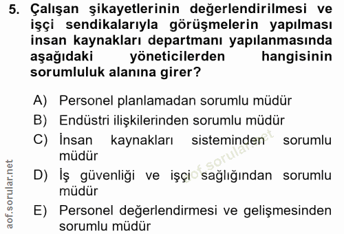 5. soru: Çalışan şikayetlerinin değerlendirilmesi ve işçi sendikalarıyla görüşmelerin yapılması insan kaynakları departmanı ya…
