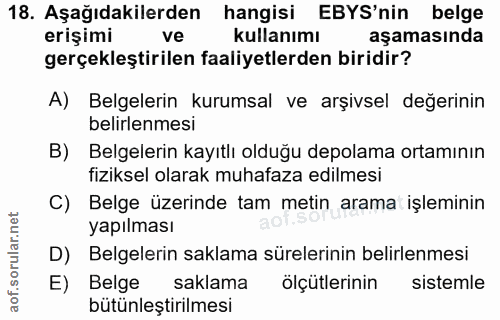 18. soru: Aşağıdakilerden hangisi EBYS'nin belge erişimi ve kullanımı aşamasında gerçekleştirilen faaliyetlerden biridir? A) Be…