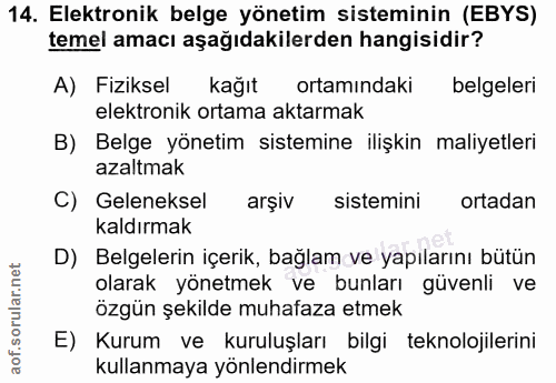14. soru: Elektronik belge yönetim sisteminin (EBYS) temel amacı aşağıdakilerden hangisidir? A) Fiziksel kağıt ortamındaki belg…