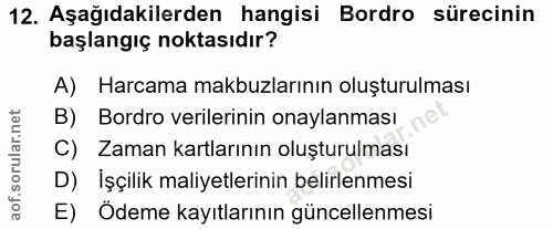 12. soru: Aşağıdakilerden hangisi Bordro sürecinin başlangıç noktasıdır? A) Harcama makbuzlarının oluşturulması B) Bordro veril…