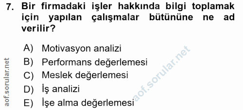 7. soru: Bir firmadaki işler hakkında bilgi toplamak için yapılan çalışmalar bütününe ne ad verilir? A) Motivasyon analizi B)…