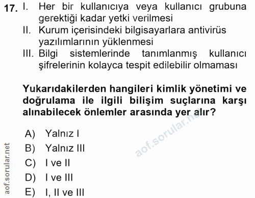 17. soru: 1. Her bir kullanıcıya veya kullanıcı grubuna gerektiğı kadar yetki verilmesi II. Kurum içerisindeki bilgisayarlara a…
