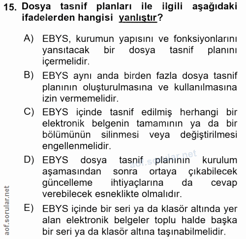 15. soru: Dosya tasnif planları ile ilgili aşağıdaki ifadelerden hangisi yanlıştır? A) EBYS, kurumun yapısını ve fonksiyonların…