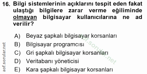 16. soru: Bilgi sistemlerinin açıklarını tespit eden fakat ulaştığı bilgilere zarar verme eğiliminde olmayan bilgisayar kullanı…