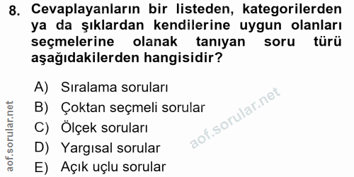 8. soru: Cevaplayanların bir listeden, kategorilerden ya da şıklardan kendilerine uygun olanları seçmelerine olanak taniyan so…