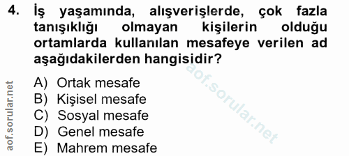 4. soru: Iş yaşamında, alışverişlerde, çok fazla tanışıklığı olmayan kişilerin olduğu ortamlarda kullanılan mesafeye verilen a…