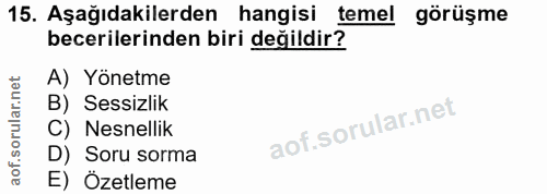 15. soru: Aşağıdakilerden hangisi temel görüşme becerilerinden biri değildir? A) Yönetme B) Sessizlik C) Nesnellik D) Soru sorm…