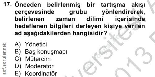 17. soru: Önceden belirlenmiş bir tartışma akışı çerçevesinde grubu yönlendirerek, belirlenen zaman dilimi içerisinde hedeflene…