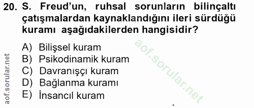 20. soru: S. Freud'un, ruhsal sorunların bilinçaltı çatışmalardan kaynaklandığını ileri sürdüğü kuramı aşağıdakilerden hangisid…