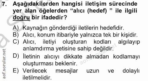 7. soru: Aşağıdakilerden hangisi iletişim sürecinde yer alan öğelerden "alıcı (hedef) " ile ilgili doğru bir ifadedir? A) Kayn…