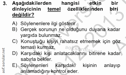 3. soru: Aşağıdakilerden hangisi etkin bir dinleyicinin temel özelliklerinden biri değildir? A) Söylenenlere ilgi gösterir. B)…