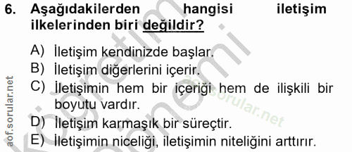 6. soru: Aşağıdakilerden hangisi iletişim ilkelerinden biri değildir? A) İletişim kendinizde başlar. B) İletişim diğerlerini i…
