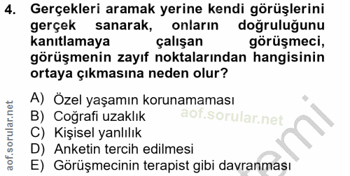 4. soru: Gerçekleri aramak yerine kendi görüşlerini gerçek sanarak, onların doğruluğunu kanıtlamaya çalışan görüşmeci, görüşme…