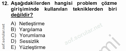 12. soru: Aşağıdakilerden hangisi problem çözme girişiminde kullanılan tekniklerden biri değildir? A) Netleștirme B) Yargilama…