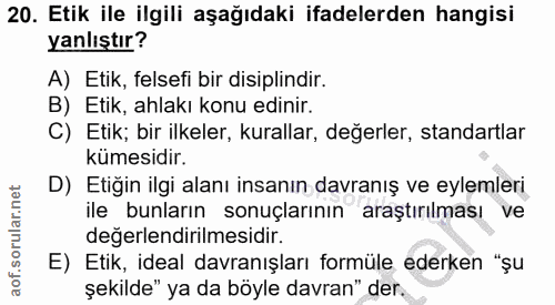 20. soru: Etik ile ilgili aşağıdaki ifadelerden hangisi yanlıştır? A) Etik, felsefi bir disiplindir. B) Etik, ahlakı konu edini…