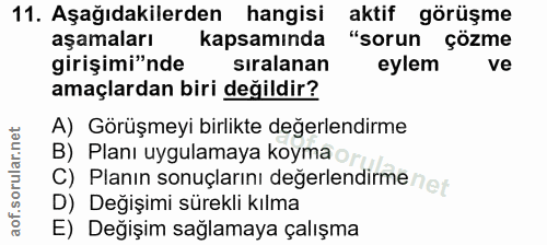 11. soru: Aşağıdakilerden hangisi aktif görüşme aşamaları kapsamında "sorun çözme girişimi"nde sıralanan eylem ve amaçlardan bi…