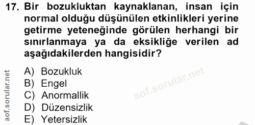 17. soru: Bir bozukluktan kaynaklanan, insan için normal olduğu düşünülen etkinlikleri yerine getirme yeteneğinde görülen herha…