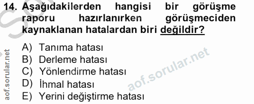 14. soru: Aşağıdakilerden hangisi bir görüşme raporu hazırlanırken görüşmeciden kaynaklanan hatalardan biri değildir? A) Tanıma…