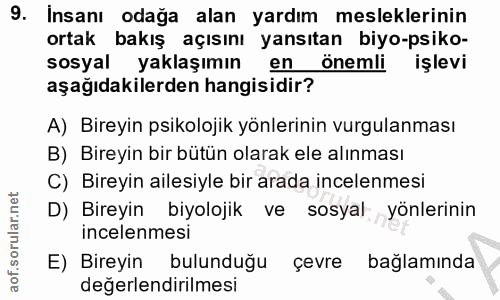 9. soru: Insanı odağa alan yardım mesleklerinin ortak bakış açısını yansıtan biyo-psiko- sosyal yaklaşımın en önemli işlevi aş…
