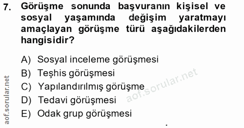7. soru: Görüşme sonunda başvuranın kişisel ve sosyal yaşamında değişim yaratmayı amaçlayan görüşme türü aşağıdakilerden hangi…