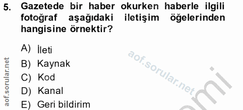 5. soru: Gazetede bir haber okurken haberle ilgili fotoğraf aşağıdaki iletişim ögelerinden hangisine örnektir? A) İleti B) Kay…