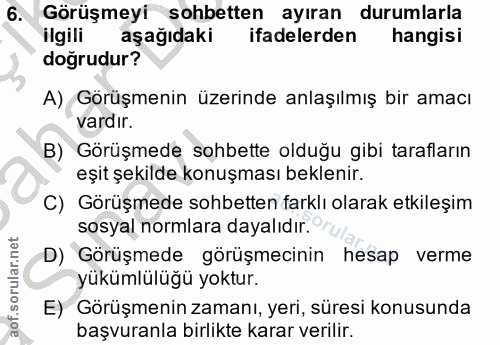 6. soru: Görüşmeyi sohbetten ayıran durumlarla ilgili aşağıdaki ifadelerden hangisi doğrudur? A) Görüşmenin üzerinde anlaşılmı…