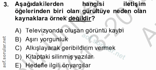 3. soru: Aşağıdakilerden hangisi iletişim öğelerinden biri olan gürültüye neden olan kaynaklara örnek değildir? A) Televizyond…