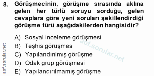 8. soru: Görüşmecinin, görüşme sırasında aklına gelen her türlü soruyu sorduğu, gelen cevaplara göre yeni soruları şekillendir…