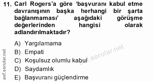 11. soru: Carl Rogers'a göre 'başvuranı kabul etme davranışının başka herhangi bir şarta bağlanmaması' aşağıdaki görüşme değerl…