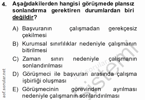 4. soru: Aşağıdakilerden hangisi görüşmede plansız sonlandırma gerektiren durumlardan biri değildir? A) Başvuranın çalışmadan…