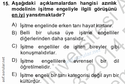 15. soru: Aşağıdaki açıklamalardan hangisi azınlık modelinin işitme engeliyle ilgili görüşünü en iyi yansıtmaktadır? A) İşitme…