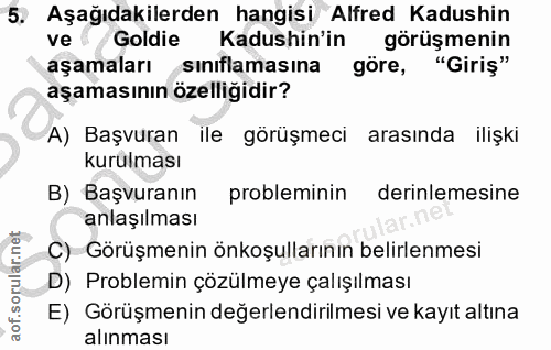 5. soru: Aşağıdakilerden hangisi Alfred Kadushin ve s Goldie Kadushin'in görüşmenin aşamaları sınıflamasına göre, "Giriş" aşam…
