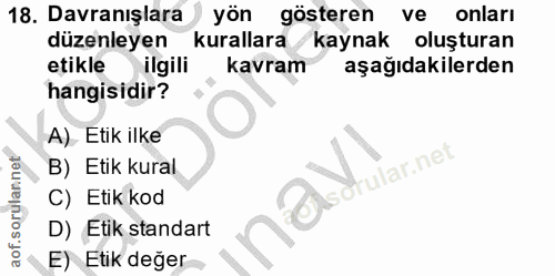 18. soru: Davranışlara yön gösteren ve onları düzenleyen kurallara/kaynak oluşturan etikle ilgili kavram aşağıdakilerden hangis…