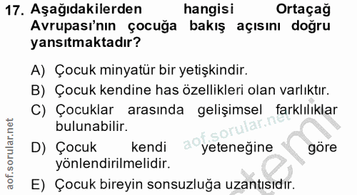 17. soru: Aşağıdakilerden hangisi Ortaçağ Avrupası'nın çocuğa bakış açısını doğru yansıtmaktadır? A) Çocuk minyatür bir yetişki…