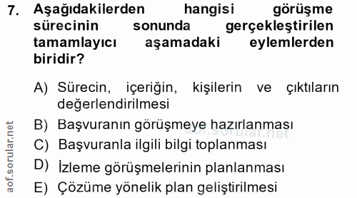 7. soru: Aşağıdakilerden hangisi görüşme sürecinin sonunda gerçekleştirilen tamamlayıcı aşamadaki eylemlerden biridir? A) Süre…