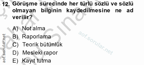 12. soru: Görüşme sürecinde her türlü sözlü ve sözlü olmayan bilginin kaydedilmesine ne ad verilir? A) Not alma B) Raporlama C)…