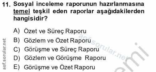 11. soru: Sosyal inceleme raporunun hazırlanmasına temel teşkil eden raporlar aşağıdakilerden hangisidir? A) Özet ve Süreç Rapo…