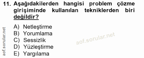 11. soru: Aşağıdakilerden hangisi problem çözme girişiminde kullanılan tekniklerden biri değildir? A) Netleștirme B) Yorumlama…