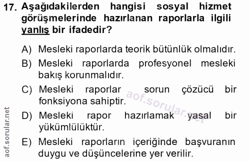 17. soru: Aşağıdakilerden hangisi sosyal hizmet görüşmelerinde hazırlanan raporlarla ilgili yanlış bir ifadedir? A) Mesleki rap…