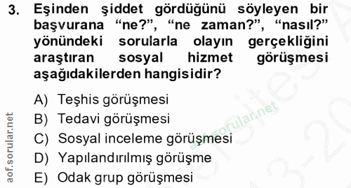3. soru: Eşinden şiddet gördüğünü söyleyen bir başvurana "ne?" ', "ne zaman?", "nasil?" yönündeki sorularla olayın gerçekliğin…