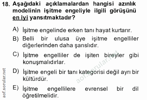 18. soru: Aşağıdaki açıklamalardan hangisi azınlık modelinin işitme engeliyle ilgili görüşünü en iyi yansıtmaktadır? A) İşitme…