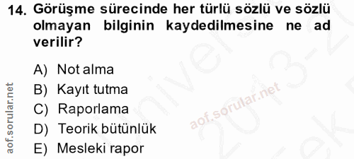 14. soru: Görüşme sürecinde her türlü sözlü ve sözlü olmayan bilginin kaydedilmesine ne ad verilir? A) Not alma B) Kayıt tutma…