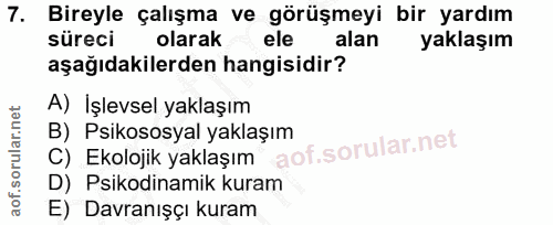 7. soru: Bireyle çalışma ve görüşmeyi bir yardım süreci olarak ele alan yaklaşım aşağıdakilerden hangisidir? A) İşlevsel yakla…