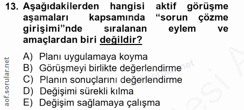 13. soru: Aşağıdakilerden hangisi aktif görüşme aşamaları kapsamında "sorun çözme girişimi"nde sıralanan eylem ve amaçlardan bi…