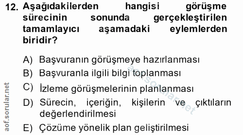 12. soru: Aşağıdakilerden hangisi görüşme sürecinin sonunda gerçekleştirilen tamamlayıcı aşamadaki eylemlerden biridir? A) Başv…