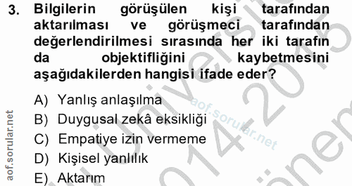 3. soru: Bilgilerin görüşülen kişi tarafından aktarılması ve görüşmeci. tarafından değerlendirilmesi sırasında her iki tarafın…